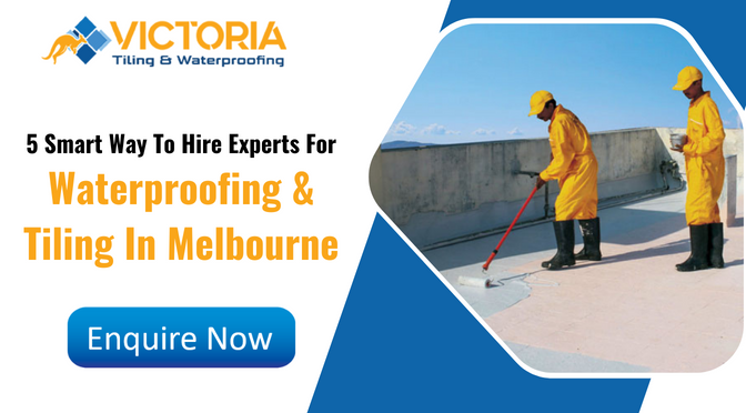 5 Smart Way To Hire Experts For Waterproofing & Tiling In Melbourne